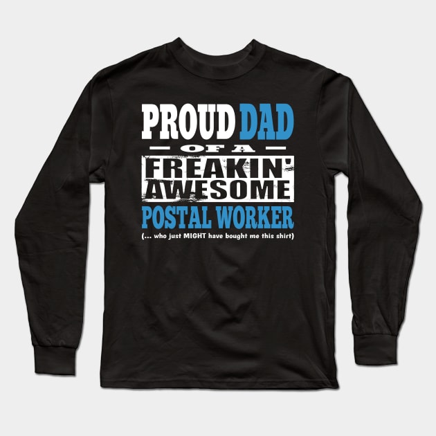 Proud Dad Of A Freakin' Awesome Postal Worker Long Sleeve T-Shirt by janayeanderson48214